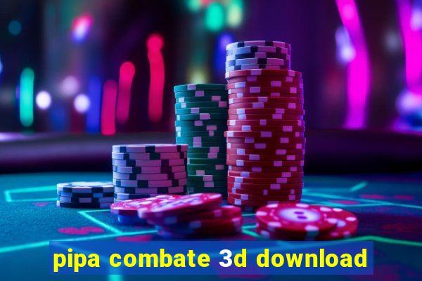 pipa combate 3d download